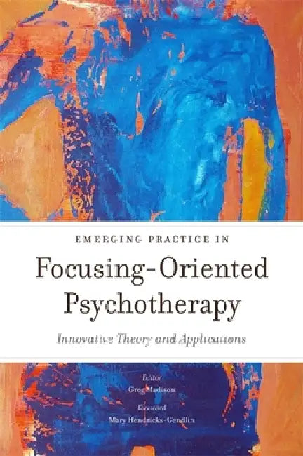 Emerging Practice in Focusing-Oriented Psychotherapy (English, Leslie Ellis | Kenichi Itoh | Susanne Vahrenkamp)