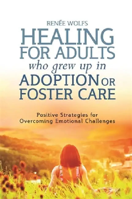 Healing for Adults Who Grew Up in Adoption or Foster Care (English, Renee Wolfs | Kate Eaton | Marlene Van Van Steensel)