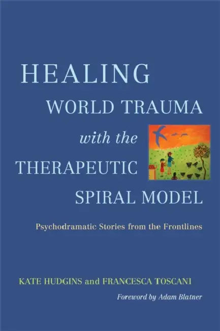 Healing World Trauma with the Therapeutic Spiral Model (English, Kate Hudgins | Francesca Toscani | Adam Blatner)