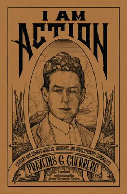 I Am Action (English, Praxedis G. Guerrero | Javier Sethness-Castro)