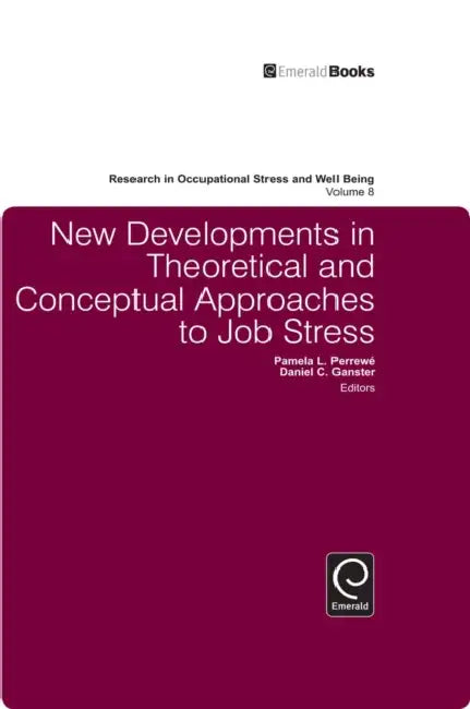 New Developments in Theoretical and Conceptual Approaches to Job Stress (English, Daniel C. Ganster | Pamela L. Perrewé)