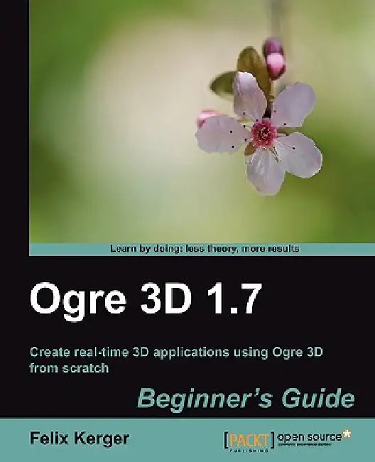 Ogre 3D 1.7 Beginner's Guide (English, Felix Kerger | F. Kerger)