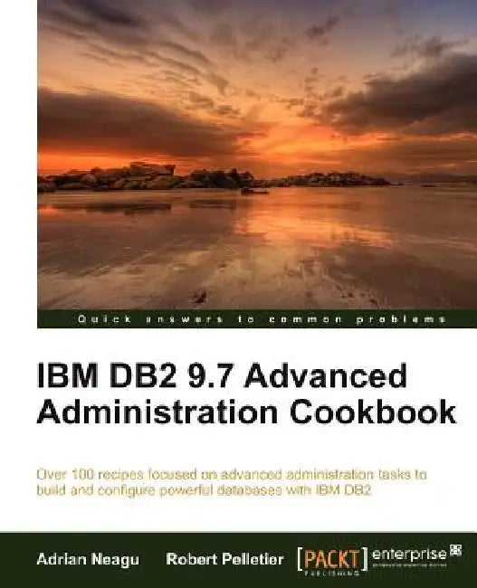 IBM DB2 9.7 Advanced Administration Cookbook (English, Adrian Neagu | Robert Pelletier)