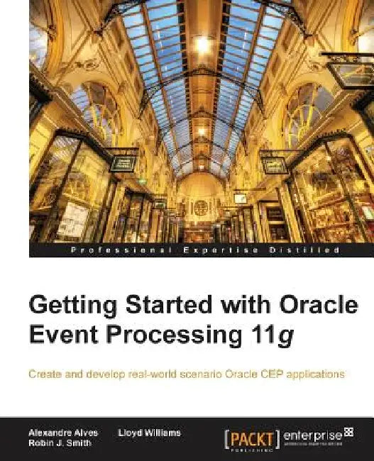 Getting Started with Oracle Event Processing 11g (English, Alexandre Alves | Robin J. Smith | Lloyd Williams)