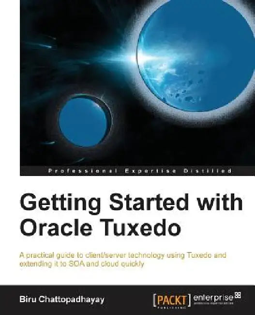 Getting Started with Oracle Tuxedo (English, Birupaksha Chattopadhayay | Biru Chattopadhayay)