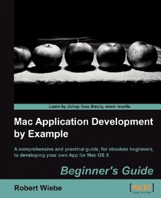 Mac Application Development by Example (English, Robert Wiebe)