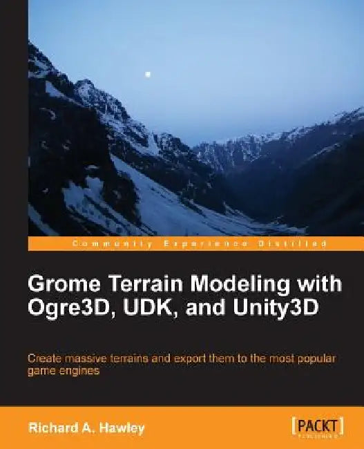 Grome Terrain Modeling with Ogre3d, Udk, and Unity3d (English, Richard Hawley)