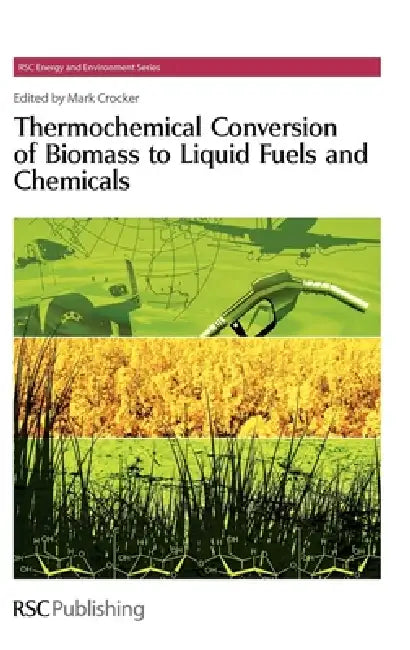 Thermochemical Conversion of Biomass to Liquid Fuels and Chemicals (English, Mark Crocker)