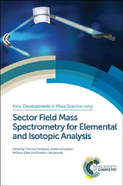 Sector Field Mass Spectrometry for Elemental and Isotopic Analysis (English, Thomas Prohaska | Johanna Irrgeher | Andreas Zitek)