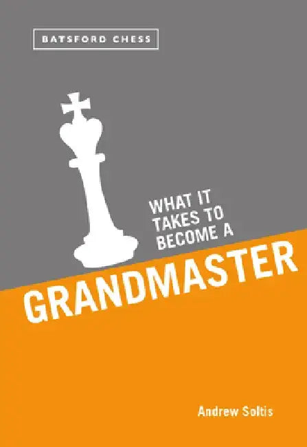 What It Takes to Become a Grandmaster (English, Andrew Soltis)