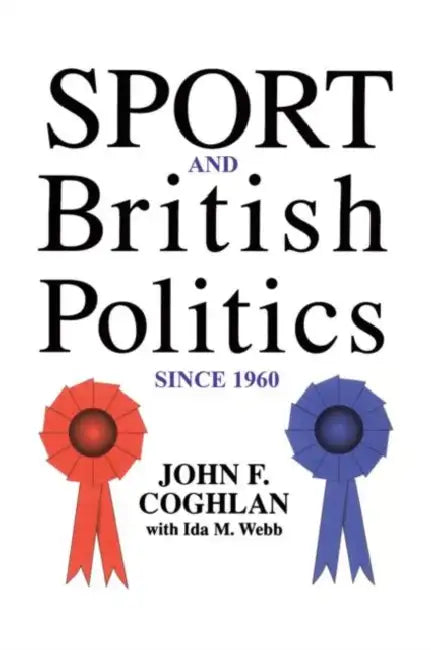 Sport and British Politics Since 1960 (English, John F. Coghlan | Ida Webb)