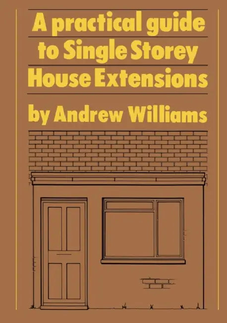 A Practical Guide to Single Story House Extensions (English, Andrew R. Williams)