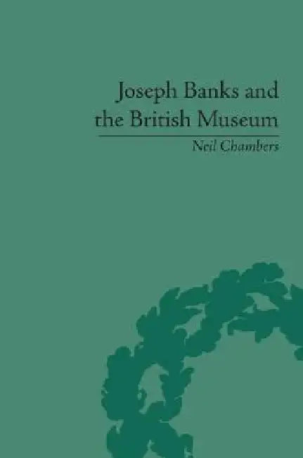 Joseph Banks and the British Museum (English, Neil Chambers)