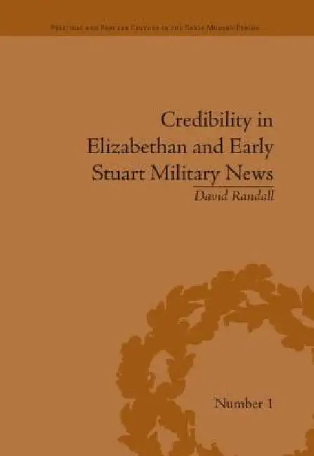 Credibility in Elizabethan and Early Stuart Military News (English, David Randall)