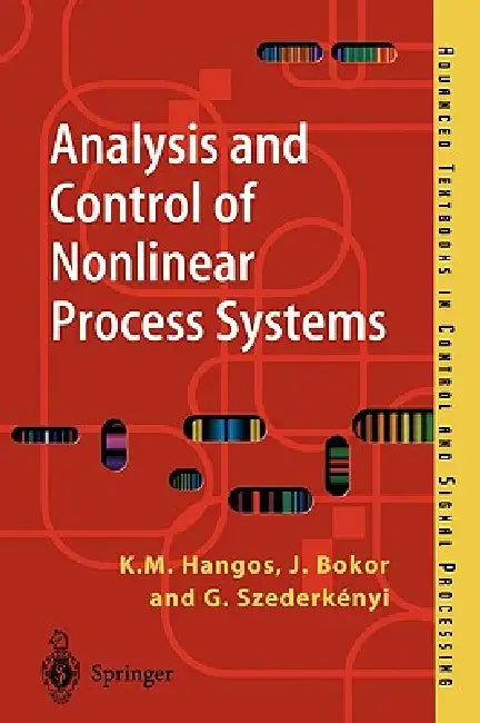 Analysis and Control of Nonlinear Process Systems (English, Katalin M. Hangos | József Bokor | Gábor Szederkényi)