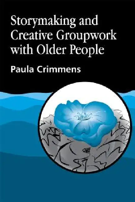 Storymaking and Creative Groupwork with Elderly People (English, Paula Crimmens)
