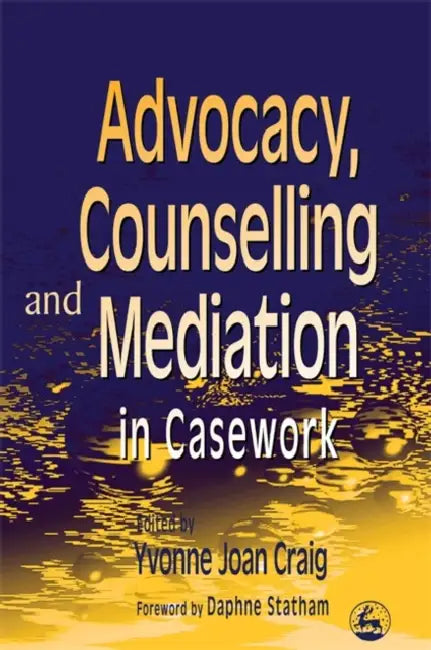 Advocacy, Counselling and Mediation in Casework (English, Yvonne Craig)