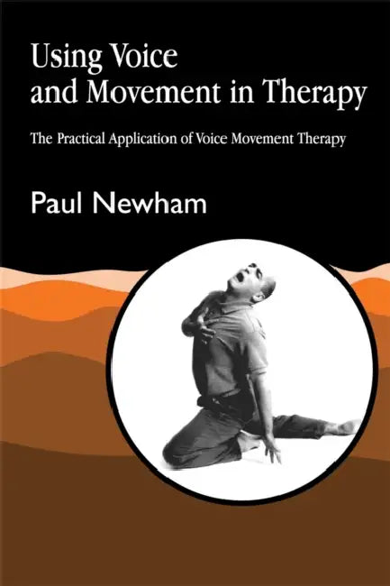 Using Voice and Movement in Therapy (English, Paul Newham)