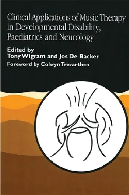 Clinical Applications of Music Therapy in Developmental Disability, Paediatrics and Neurology (English, Jos De Backer | Tony Wigram)