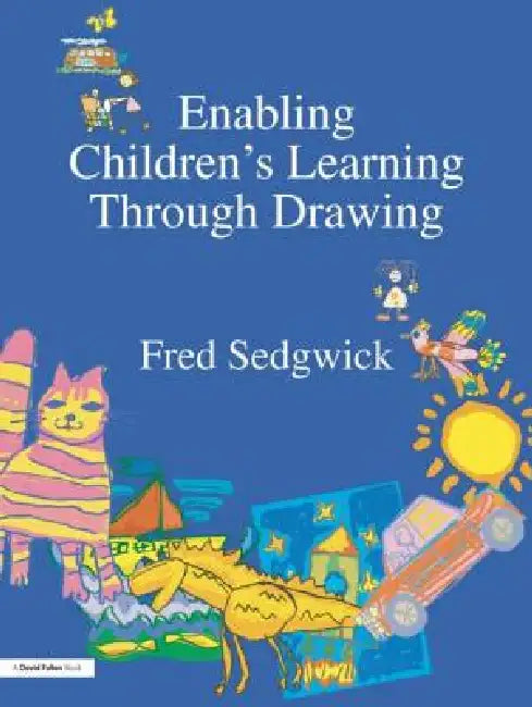 Enabling Children's Learning Through Drawing (English, Fred Sedgwick)