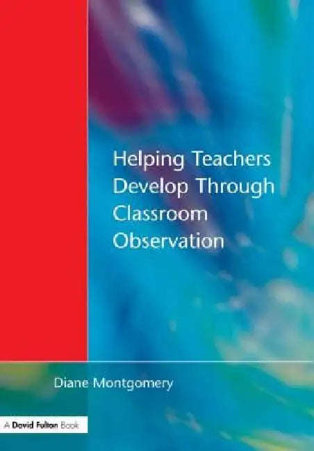 Helping Teachers Develop through Classroom Observation (English, Diane Montgomery)