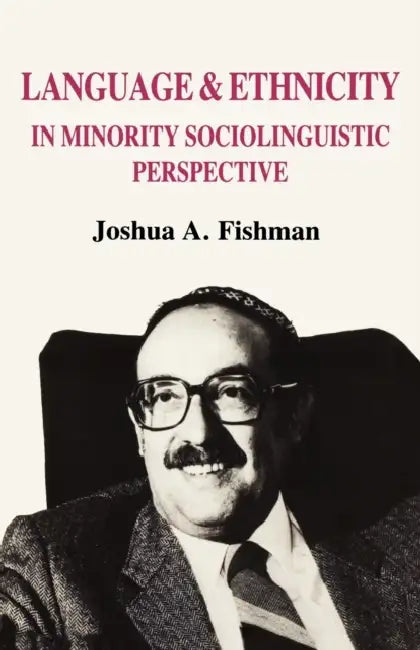 Language & Ethnicity in Minority Sociolinguistic Perspective (English, Joshua A. Fishman)