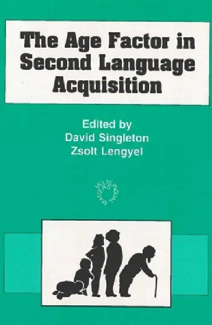 The Age Factor in Second Language Acquisition (English, David Singleton | Zsolt Lengyel)
