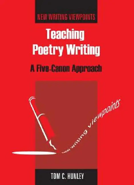 Teaching Poetry Writing (English, Tom Hunley)