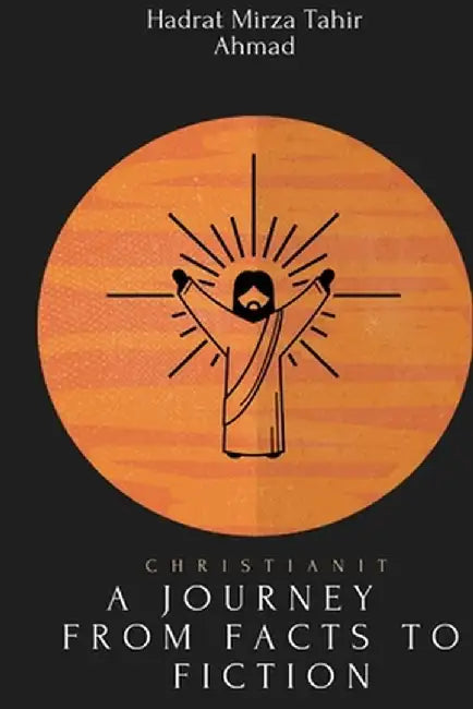 christianity- A Journey from Facts to Fiction (English, Hadrat Mirza Tahir Ahmad)