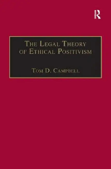 The Legal Theory of Ethical Positivism (English, Tom D. Campbell)