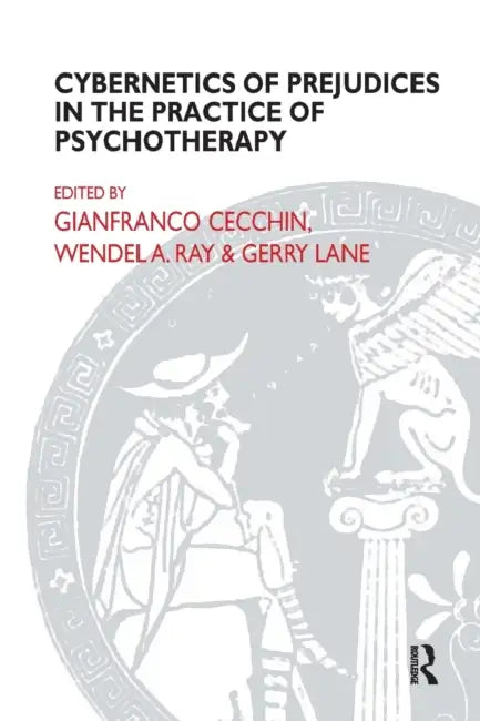 Cybernetics of Prejudices in the Practice of Psychotherapy (English, Gianfranco Cecchin | Gerry Lane | Wendel A. Ray)