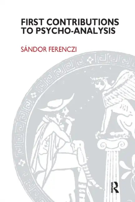 First Contributions to Psycho-Analysis (English, Sandor Ferenczi)