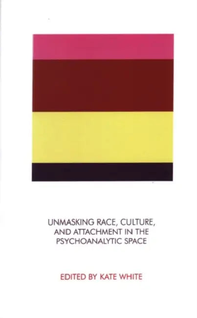 Unmasking Race, Culture, and Attachment in the Psychoanalytic Space (English, White Kate)
