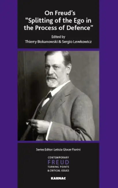 On Freud's "Splitting of the Ego in the Process of Defence" (English, Thierry Bokanowski | Sergio Lewkowicz)