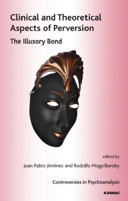 Clinical and Theoretical Aspects of Perversion (English, Juan Pablo Jimenez | Rodolfo Moguillansky)