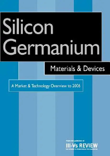 Silicon Germanium Materials and Devices - A Market and Technology Overview to 2006 (English, R. Szweda)
