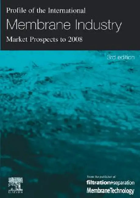 Profile of the International Membrane Industry - Market Prospects to 2008 (English, Ken Sutherland | Peter Sutherland | Jr. Sutherland Peter)