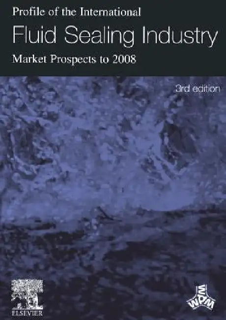 Profile of the International Fluid Sealing Industry - Market Prospects to 2008 (English, Peter Sutherland | Jr. Sutherland Peter | K. Sutherland)