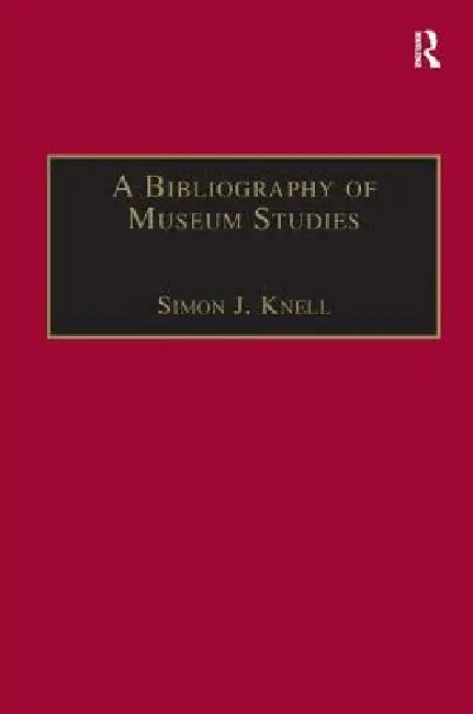 A Bibliography of Museum Studies (English, Simon J. Knell)