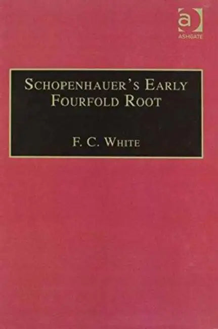 Schopenhauer's Early Fourfold Root (English, F. C. White)