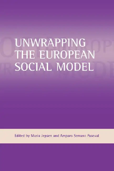 Unwrapping the European Social Model (English, Amparo Serrano Pascual | Maria Jepsen)