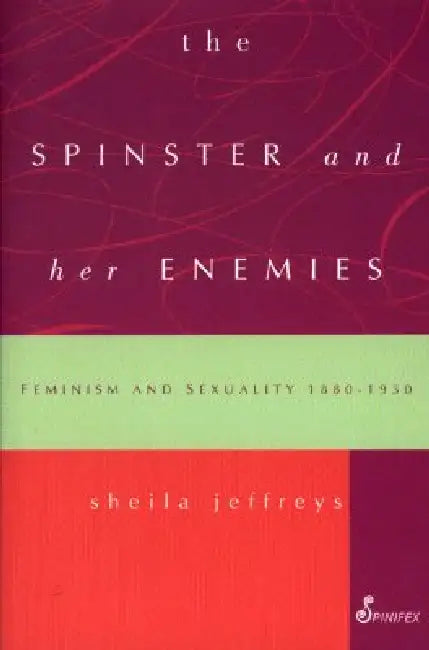 The Spinster and Her Enemies (English, Sheila Jeffreys)