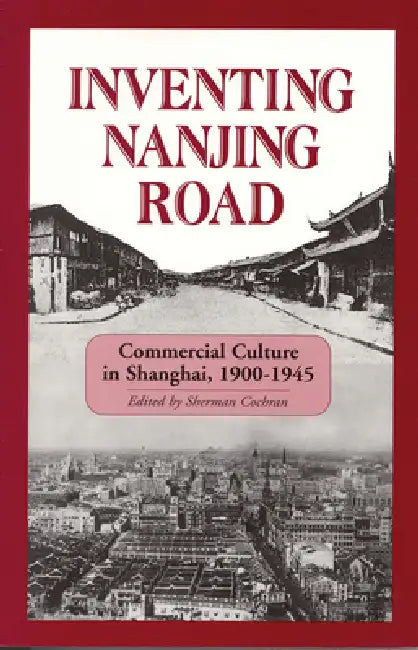 Inventing Nanjing Road (English, Sherman Cochran)
