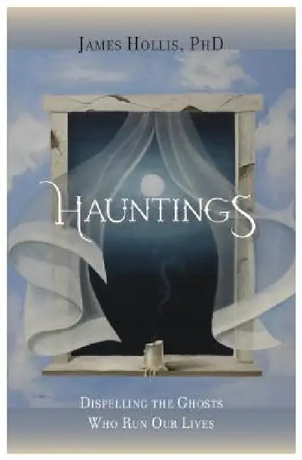 Hauntings - Dispelling the Ghosts Who Run Our Lives (English, James Hollis)