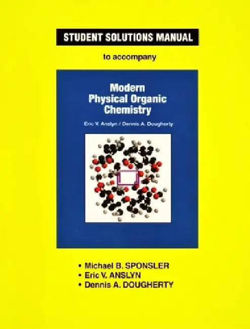 Anslyn & Dougherty's Modern Physical Organic Chemistry Student Solutions Manual (English, Michael B. Sponsler | Eric V. Anslyn | Dennis A. Dougherty)