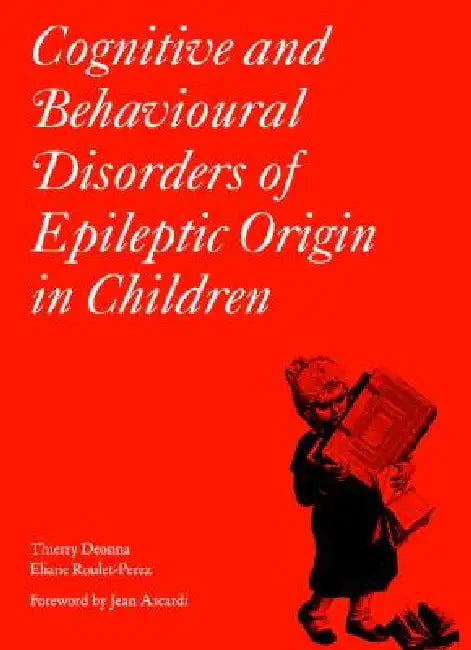 Cognitive and Behavioural Disorders of Epileptic Origin in Children (English, Thierry Deonna | Eliane Roulet-Perez | Jean Aicardi)