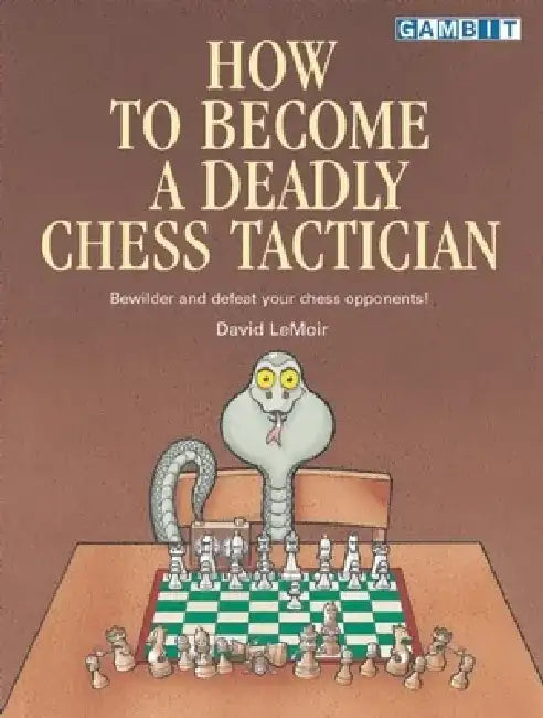 How to Become a Deadly Chess Tactician (English, David LeMoir | Ken LeMoir)