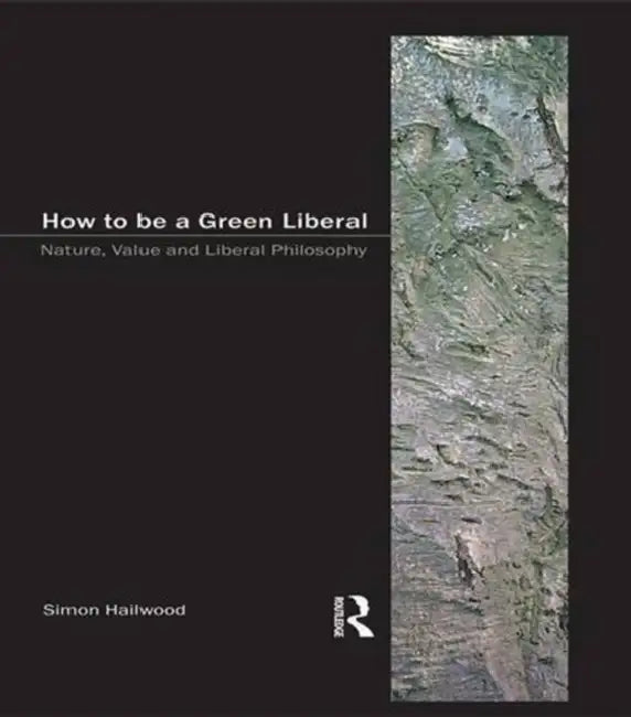 How to be a Green Liberal (English, Simon A. Hailwood)