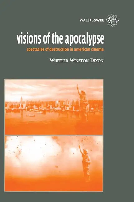 Visions of the Apocalypse Spectacles of Destruction in American Cinema (English, Wheeler Winston Dixon)