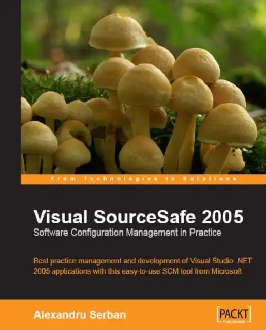 Visual SourceSafe 2005 Software Configuration Management in Practice (English, Alexandru Serban)
